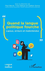 QUAND LA LANGUE POLITIQUE FOURCHE - LAPSUS, ERREURS ET MALENTENDUS - BACOT PAUL