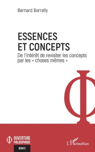 Essences et concepts. De l'intérêt de revisiter les concepts par les "choses mêmes" - Borrelly Bernard