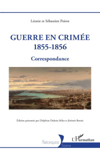 Guerre en Crimée 1855-1856. Correspondance - Benoît Jérémie ; Dubois-milet Delphine