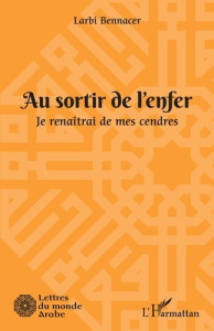 AU SORTIR DE L'ENFER - JE RENAITRAI DE MES CENDRES - BENNACER LARBI