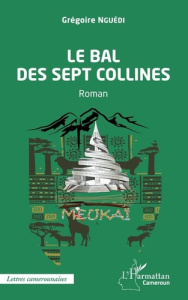 Le bal des sept collines. Roman - Nguédi Grégoire