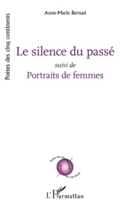 Le silence du passé. Suivi de Portraits de femmes - Bernad Anne-Marie