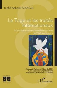 Le Togo et les traités internationaux. La pratique conventionnelle togolaise de 1960 à nos jours - Dussey Robert ; BADO Kangnikoé ; AFANÐE Koffi Kume