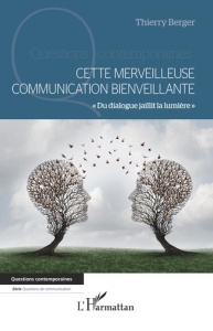 Cette merveilleuse communication bienveillante. "Du dialogue jaillit la lumière" - Berger Thierry
