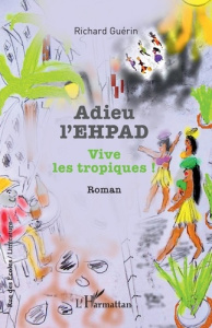Adieu l'EHPAD. Vive les tropiques ! - Guérin Richard