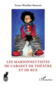 Les marionnettistes de cabaret de théâtre et de rue - Wouilloz-Boutrois Frantz