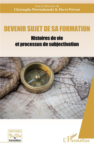 Devenir sujet de sa formation. Histoires de vie et processus de subjectivation - Niewiadomski Christophe ; Prévost Hervé