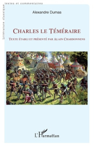 Charles le Téméraire - Dumas Alexandre ; Chardonnens Alain