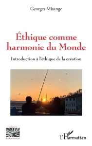 ETHIQUE COMME HARMONIE DU MONDE - INTRODUCTION A L'ETHIQUE DE LA CREATION - MISANGE MUTOMBO G.