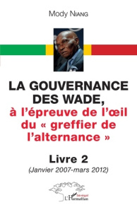 La gouvernance des Wade, à l'épreuve de l'?il du « greffier de l'alternance » Livre 2. 2 (Janvier 20 - Niang Mody