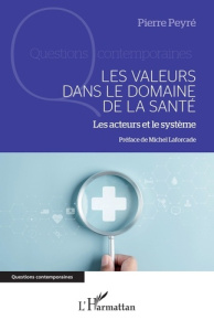 Les valeurs dans le domaine de la santé. Les acteurs et le système - Peyré Pierre