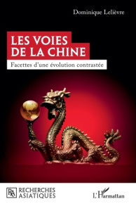 Les voies de la Chine. Facettes d'une évolution contrastée - Lelièvre Dominique