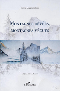 Montagnes rêvées, montagnes vécues - Champollion Pierre ; Rouanet Anne