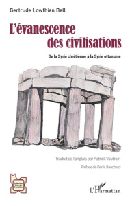 L'évanescence des civilisations. De la Syrie chrétienne à la Syrie ottomane - Lowthian Bell gertrude