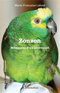 Zonzon. Mémoires d'un perroquet - Lafond Marie-Françoise