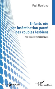 Enfants nés par insémination parmi des couples lesbiens. Aspects psychologiques - Marciano Paul
