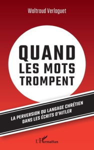 QUAND LES MOTS TROMPENT - LA PERVERSION DU LANGAGE CHRETIEN DANS LES ECRITS D'HITLER - VERLAGUET WALTRAUD