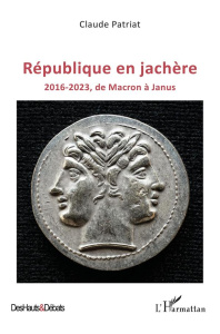 République en jachère. 2016-2023, de Macron à Janus - Patriat Claude