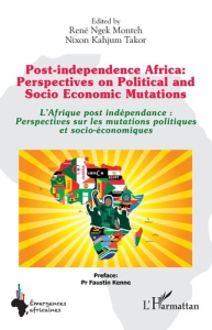 Post-independence Africa: Perspectives on Political and Socio Economic Mutations. L'Afrique post ind - Ngek Monteh rené ; Kahjum Takor nixon ; Kenne Faus