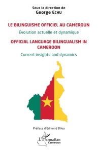 Le bilinguisme officiel au Cameroun Évolution actuelle et dynamique. Official language bilingualism - Echu George ; Biloa Edmond