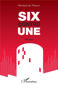 Six contre une - Du Peloux Renaud