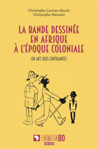 La bande dessinee en afrique a l'epoque coloniale - un art sous contraintes - Cassiau Haurie