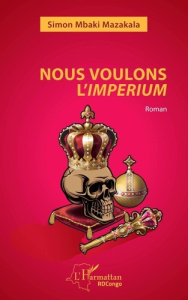 Nous voulons l'imperium. Roman - Mbaki Mazakala simon