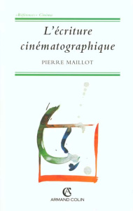 L'écriture cinématographique - Maillot Pierre