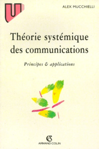 THEORIE SYSTEMIQUE DES COMMUNICATIONS. Principes et applications - Mucchielli Alex