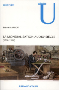 La mondialisation au XIXe siècle (1850-1914) - Marnot Bruno