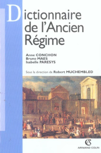Dictionnaire de l'Ancien Régime - Conchon Anne ; Maes Bruno ; Paresys Isabelle ; Muc