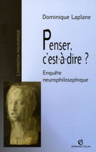 Penser, c'est-à-dire ? Enquête neurophilosophique - Laplane Dominique