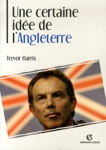 Une certaine idée de l'Angleterre. La politique étrangère britannique au XXe siècle - Harris Trevor