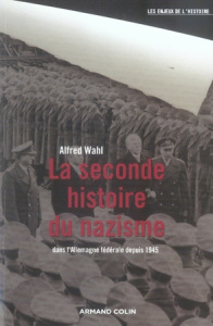 La seconde histoire du nazisme. Dans l' Allemagne fédérale depuis 1945 - Wahl Alfred