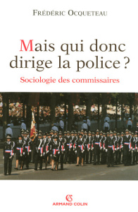 Mais qui donc dirige la police ? Sociologie des commissaires - Ocqueteau Frédéric