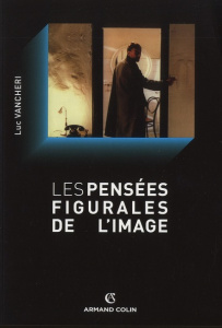 Les pensées figurales de l'image - Vancheri Luc