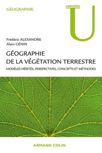 Géographie de la végétation terrestre. Modèles hérités, perspectives, concepts et méthodes - Génin Alain ; Alexandre Frédéric