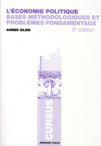 L'économie politique. Bases méthodologiques et problèmes fondamentaux, 6e édition - Silem Ahmed
