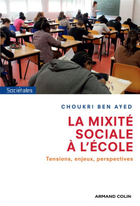 La mixité sociale à l'école. Tensions, enjeux, perspectives - Ben Ayed Choukri
