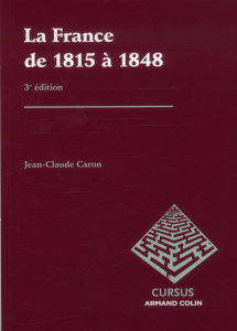 La France de 1815 à 1848. 3e édition - Caron Jean-Claude