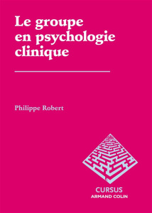 Le groupe en psychologie clinique - Robert Philippe