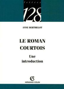 Le roman courtois. Une introduction - Berthelot Anne