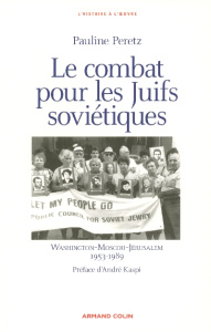 Le combat pour les Juifs soviétiques. Washington-Moscou-Jérusalem 1953-1989 - Peretz Pauline ; Kaspi André