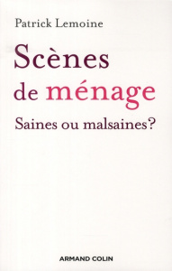 Scènes de ménage. Saines ou malsaines ? - Lemoine Patrick