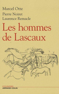 Les hommes de Lascaux. Civilisations paléolithiques en Europe - Otte Marcel ; Noiret Pierre ; Remacle Laurence