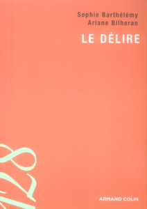 Le délire - Barthélémy Sophie ; Bilheran Ariane