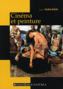 Cinéma et peinture. Passages, partages, présences - Vancheri Luc