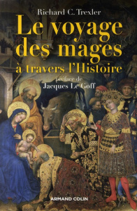Le voyage des mages à travers l'Histoire - Trexler Richard C. ; Le Goff Jacques ; Groulez Mar