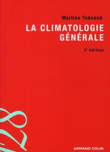 La climatologie générale. 3e édition - Tabeaud Martine