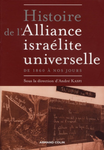 Histoire de l'Alliance israélite universelle. De 1860 à nos jours - Kaspi André